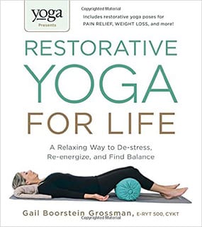 Restorative Yoga for Life: A Relaxing Way to De-stress, Re-energize and Find Balance