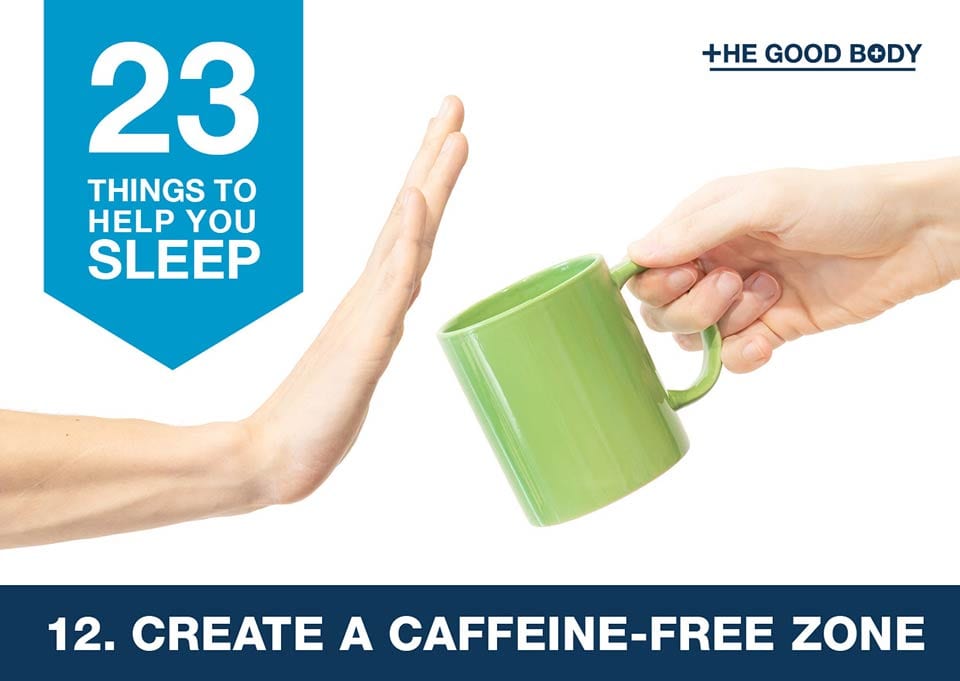 Create a caffeine-free zone to help you sleep