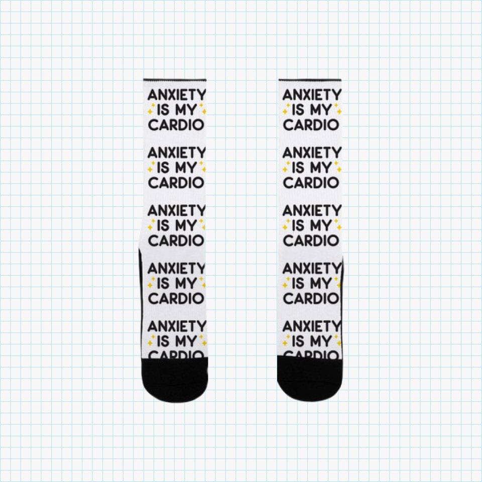 Anxiety Is My Cardio Socks