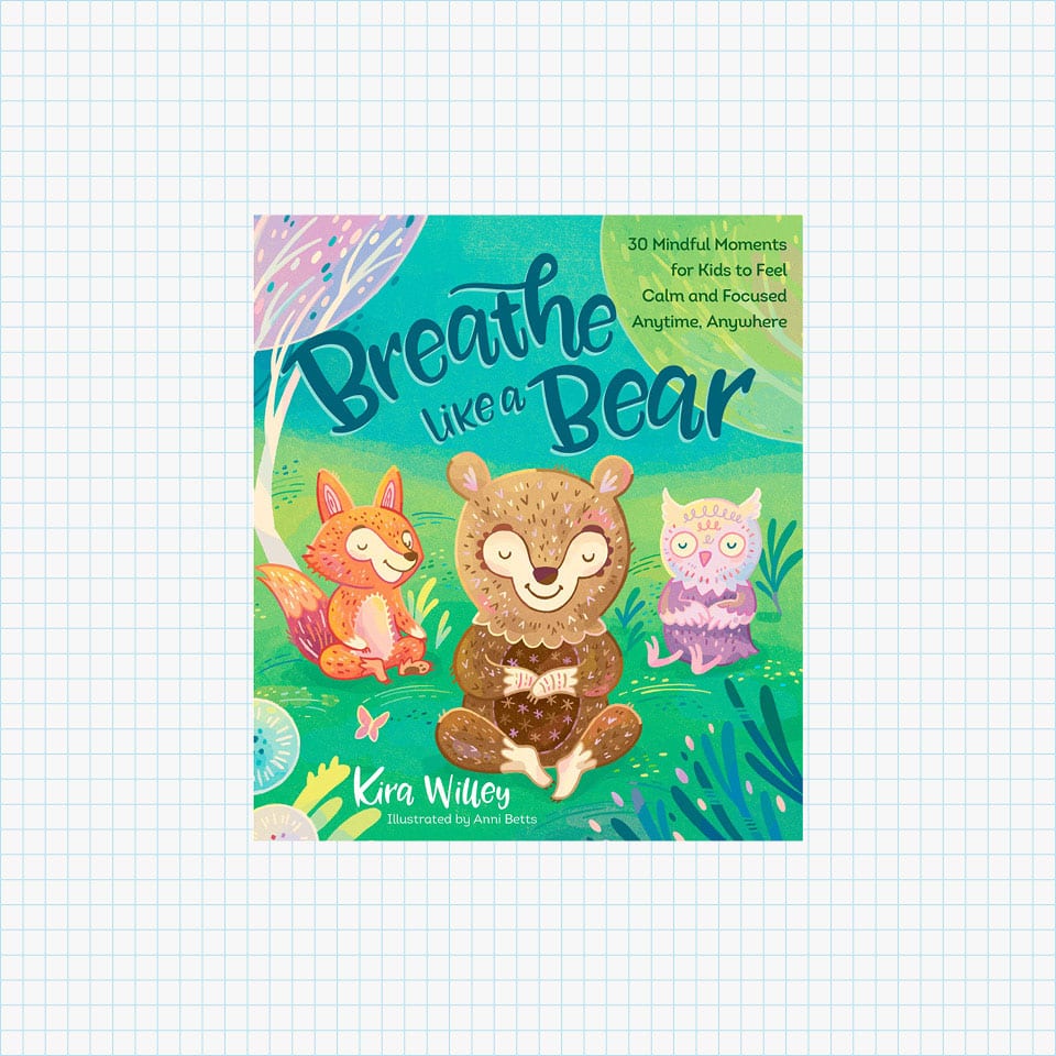 Breathe Like a Bear: 30 Mindful Moments for Kids to Feel Calm and Focused Anytime, Anywhere