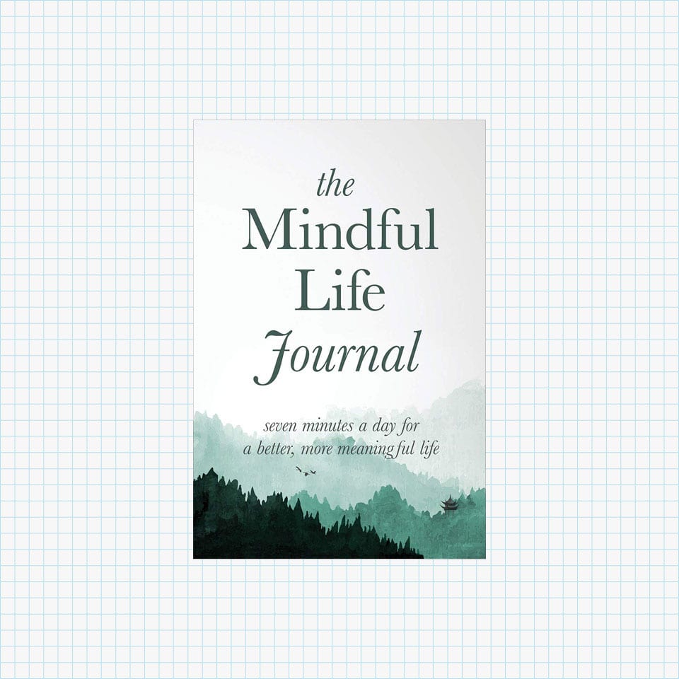 The Mindful Life Journal: Seven Minutes a Day for a Better, More Meaningful Life