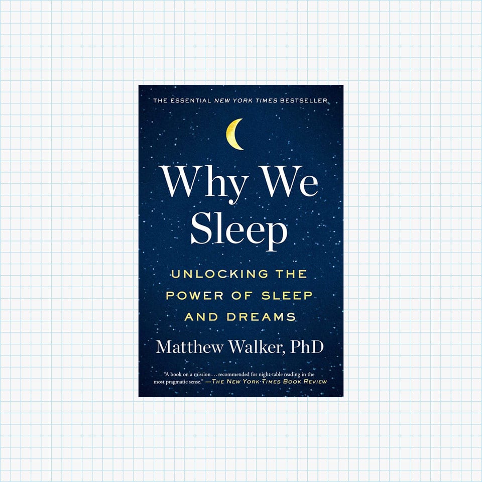 Why We Sleep: Unlocking the Power of Sleep and Dreams By Matthew Walker