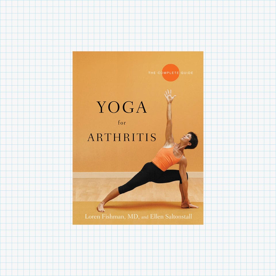 Yoga for Arthritis: The Complete Guide by Loren Fishman and Ellen Saltonstall