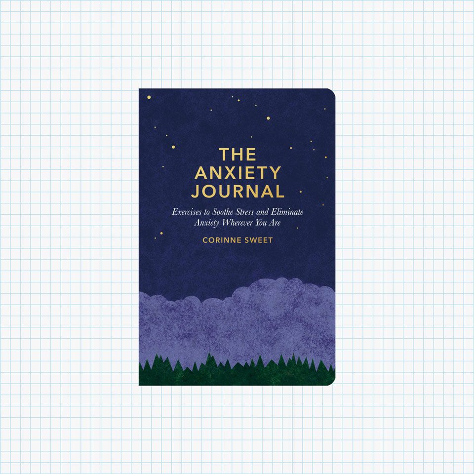 The Anxiety Journal: Exercises to Soothe Stress and Eliminate Anxiety Wherever You Are