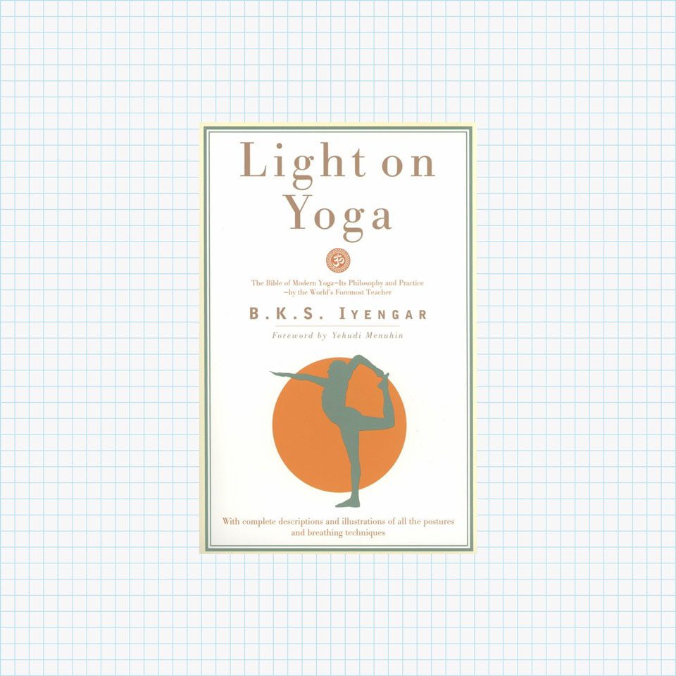 Light on Yoga: The Bible of Modern Yoga