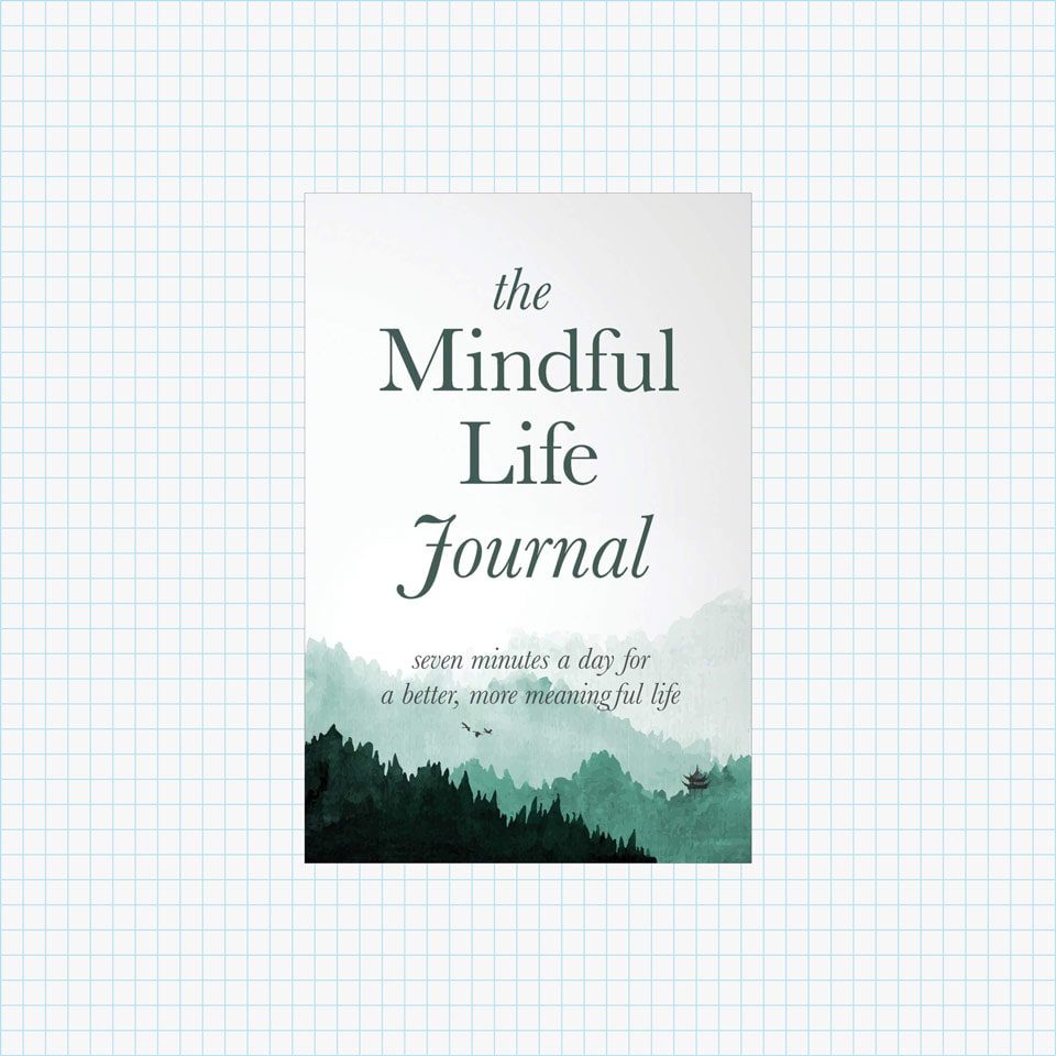 The Mindful Life Journal: Seven Minutes a Day for a Better, More Meaningful Life