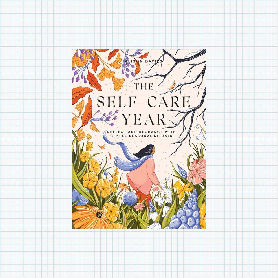 The Self-Care Year: Reflect and Recharge with Simple Seasonal Rituals