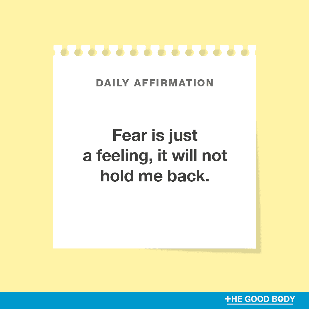 Fear is just a feeling, it will not hold me back