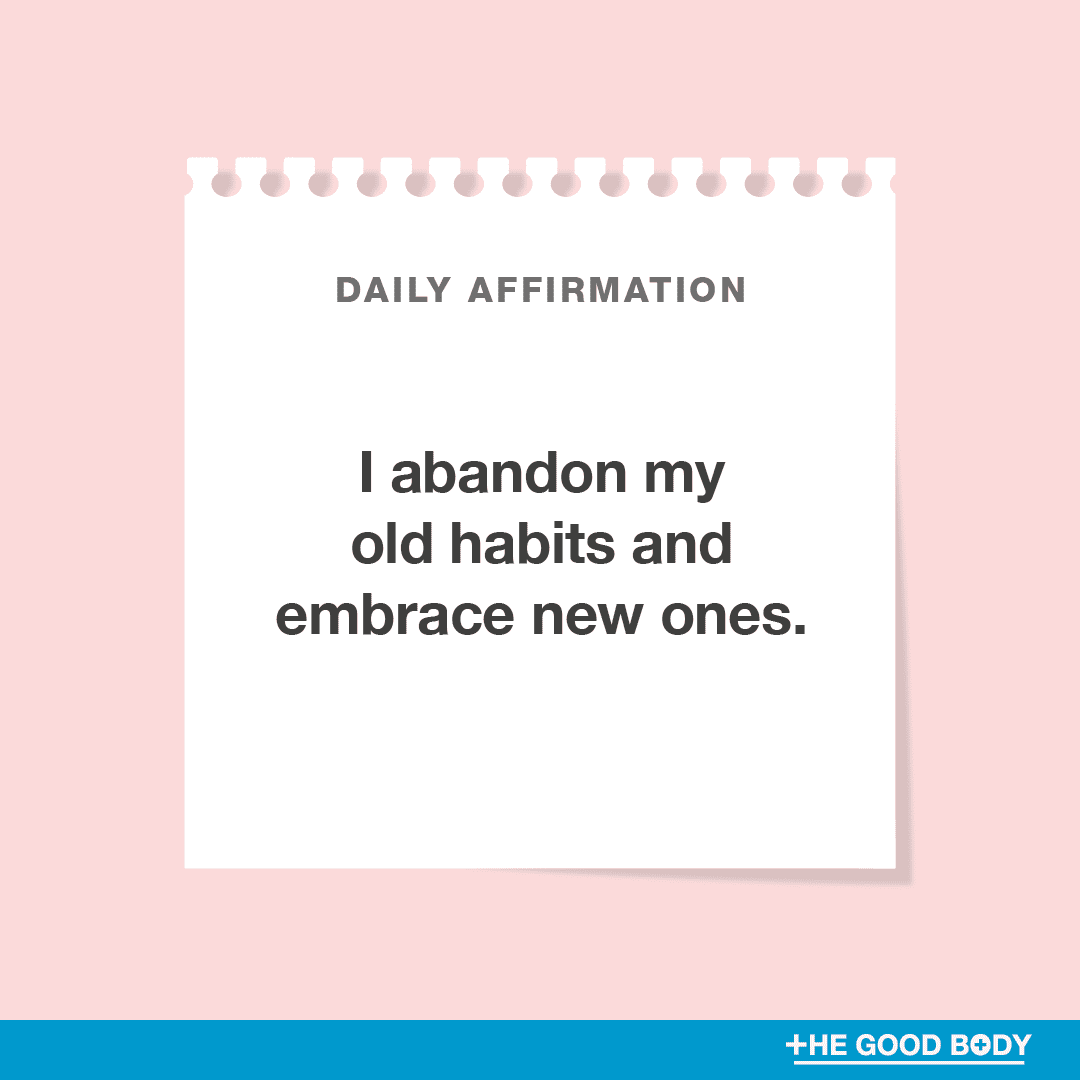 I abandon my old habits and embrace new ones