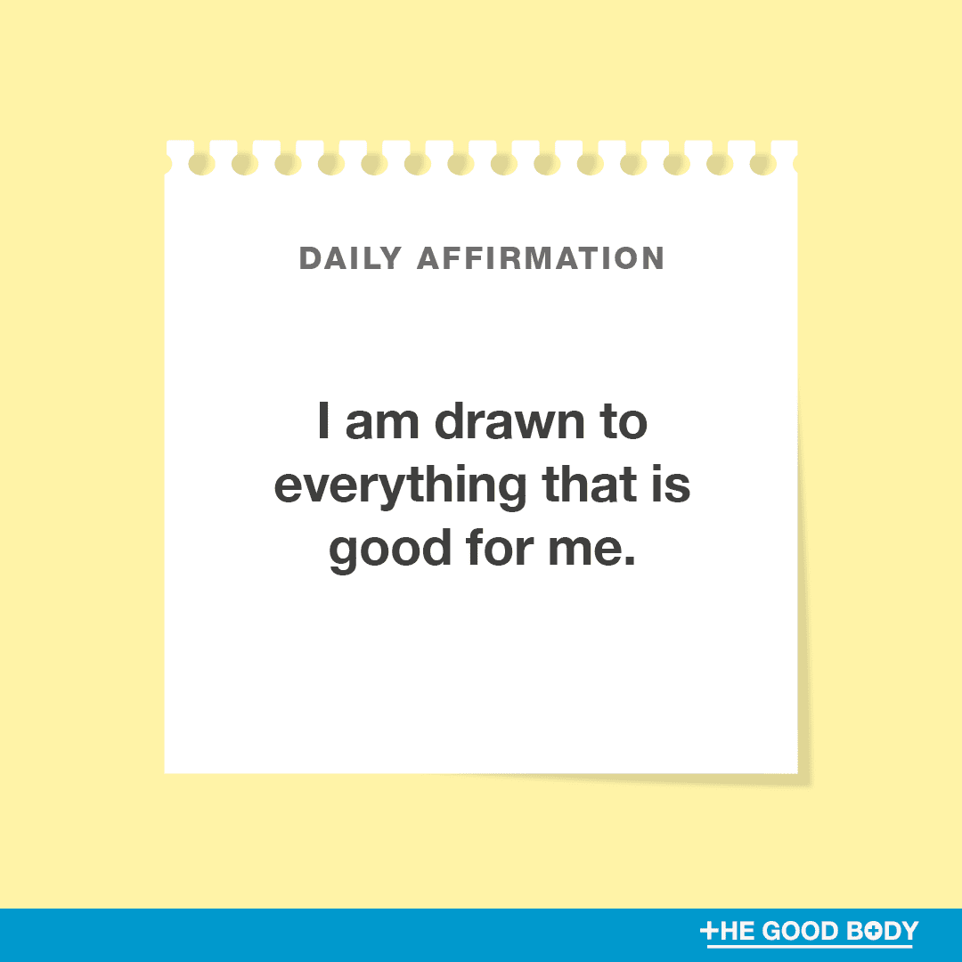 I am drawn to everything that is good for me