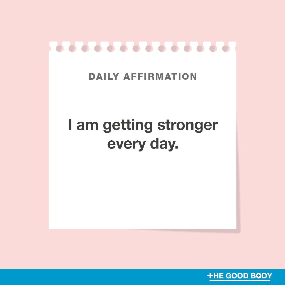 I am getting stronger every day