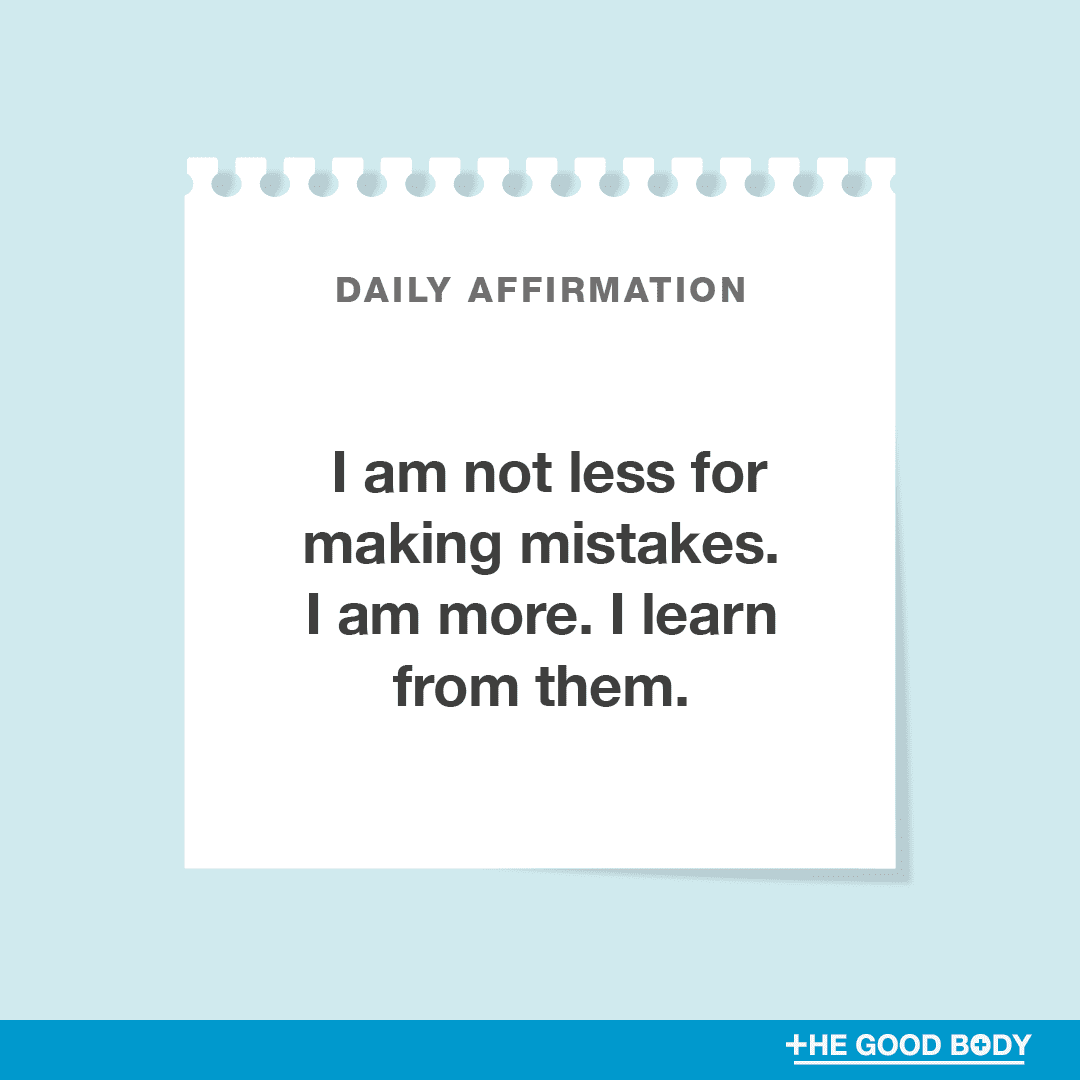 I am not less for making mistakes. I am more. I learn from them.