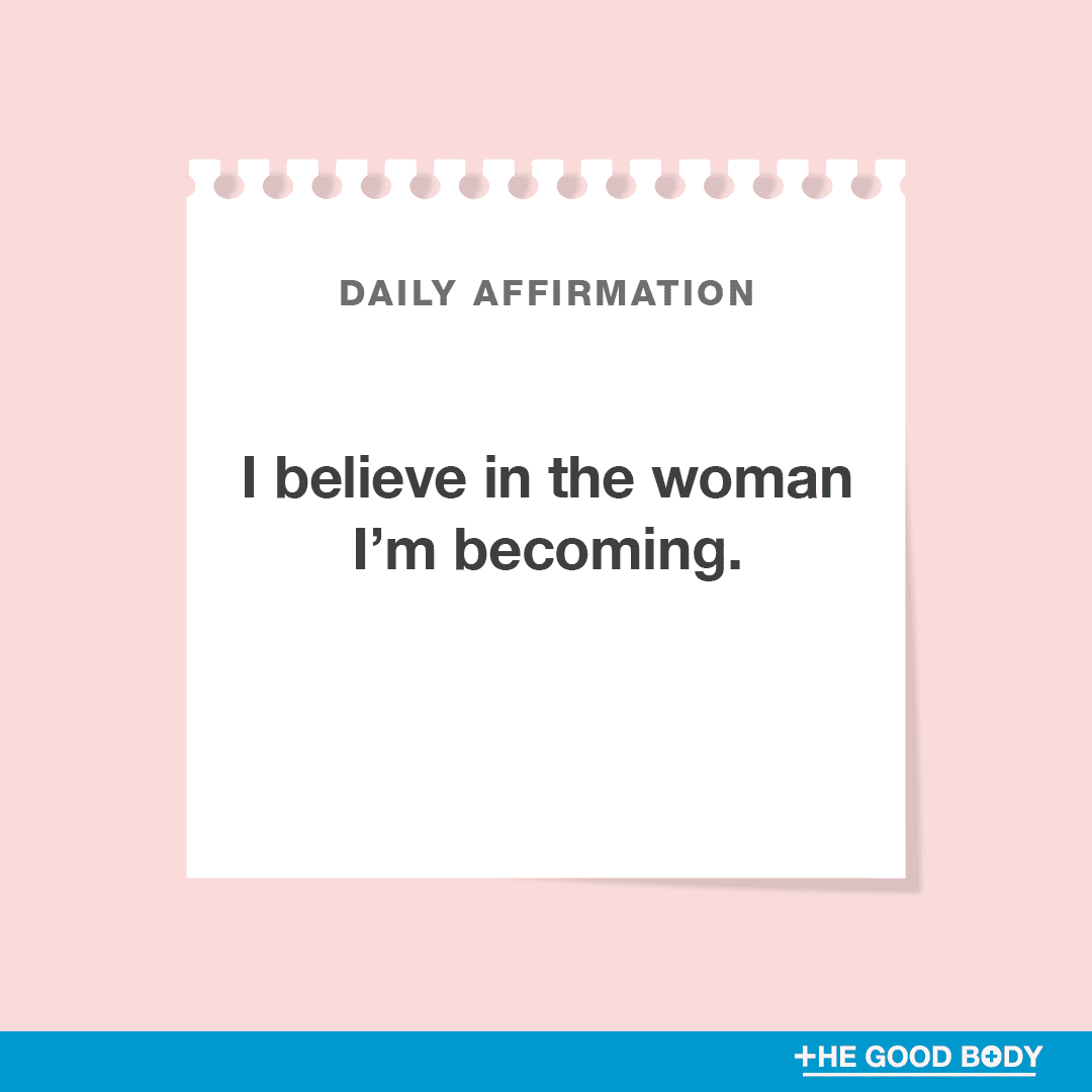 I believe in the woman I’m becoming