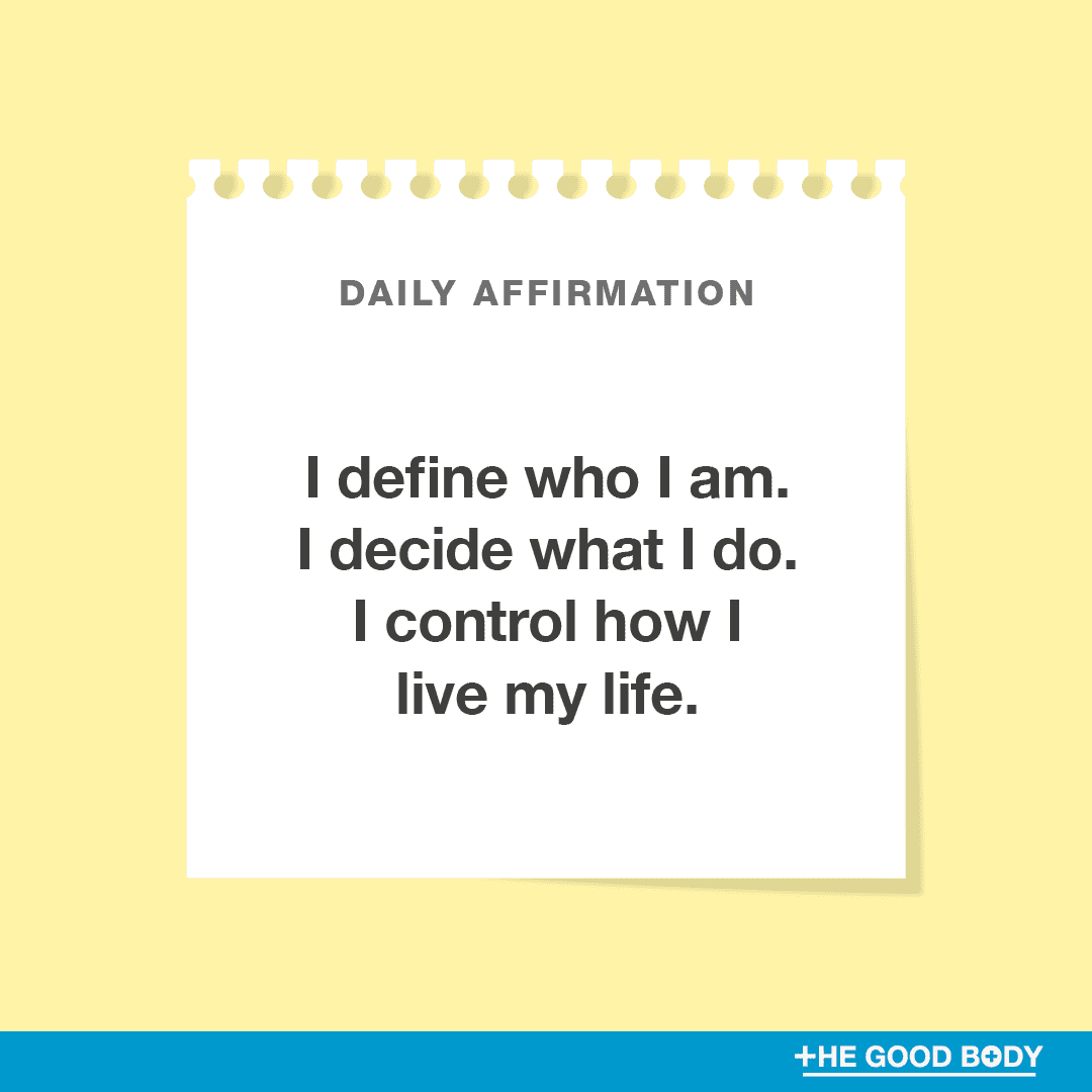 I define who I am. I decide what I do. I control how I live my life.