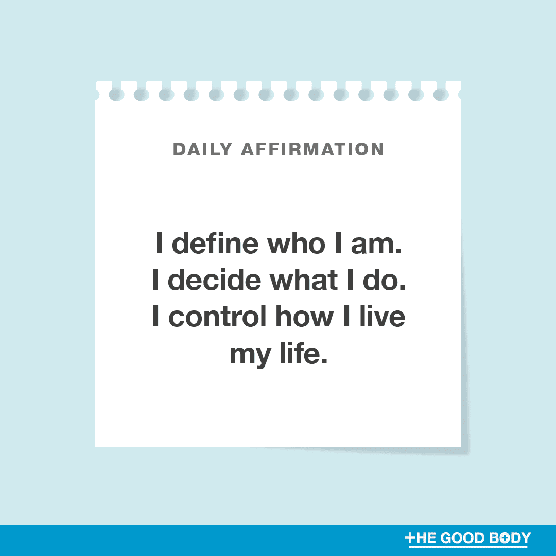 I define who I am. I decide what I do. I control how I live my life.