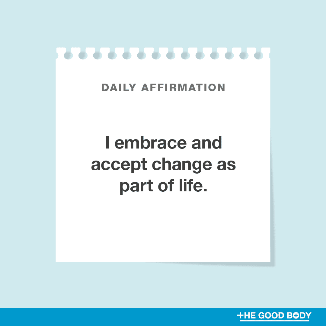 I embrace and accept change as part of life