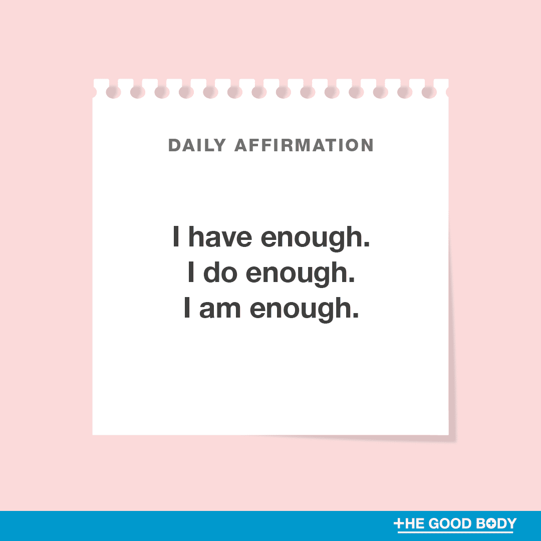 I have enough. I do enough. I am enough.