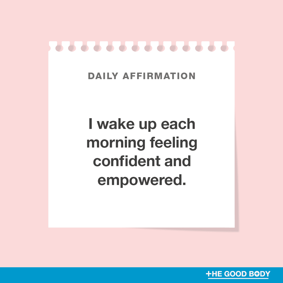I wake up each morning feeling confident and empowered