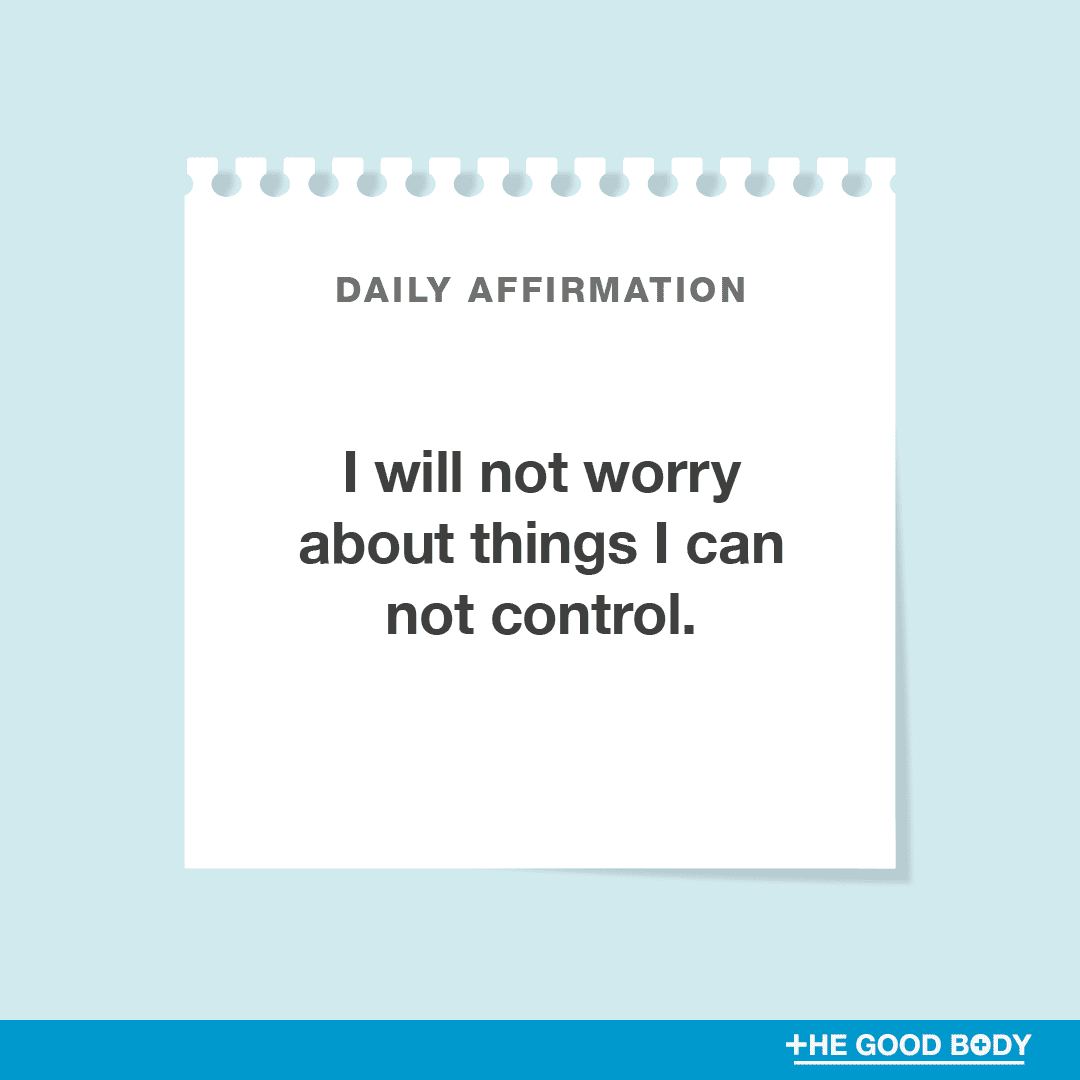 I will not worry about things I can not control