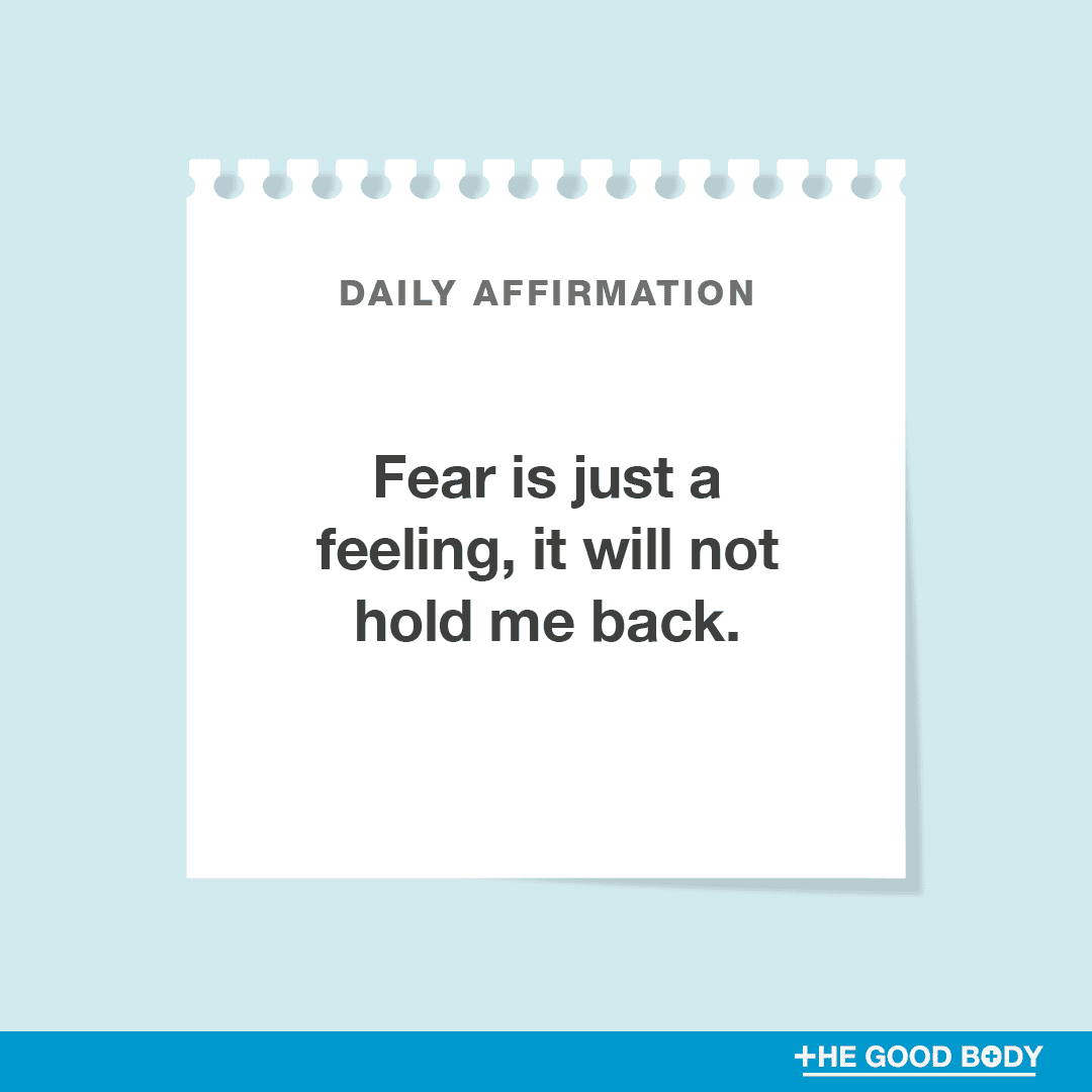 Fear is just a feeling, it will not hold me back