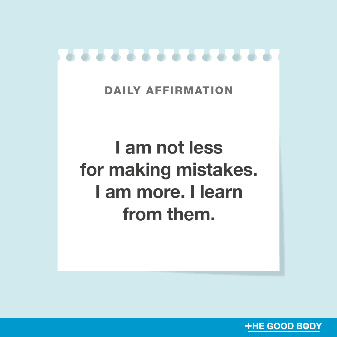 I am not less for making mistakes. I am more. I learn from them.