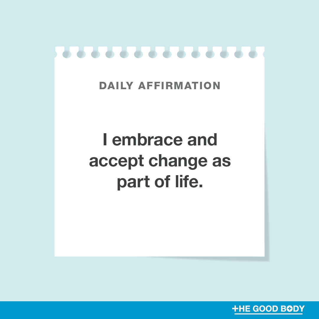I embrace and accept change as part of life
