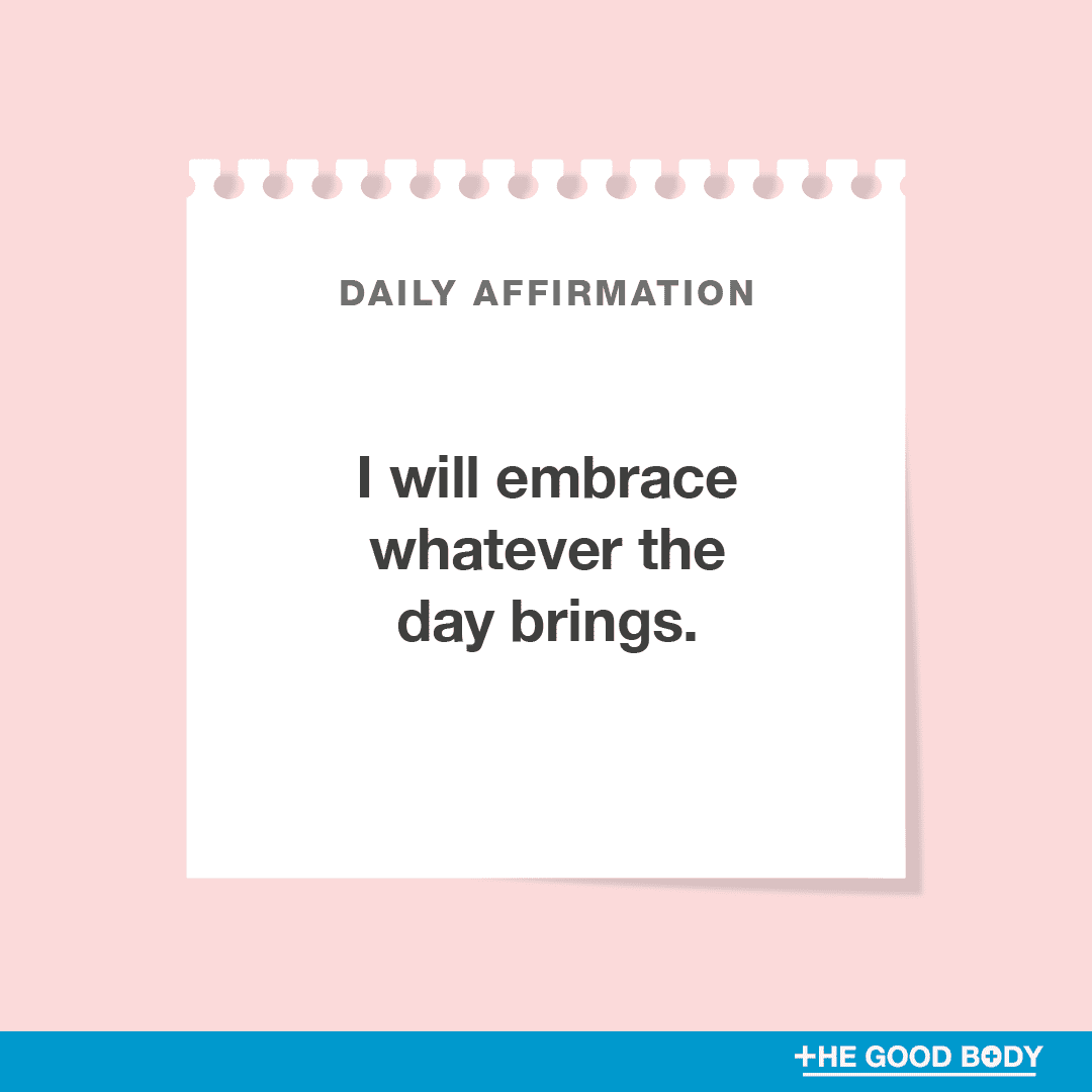 I will embrace whatever the day brings