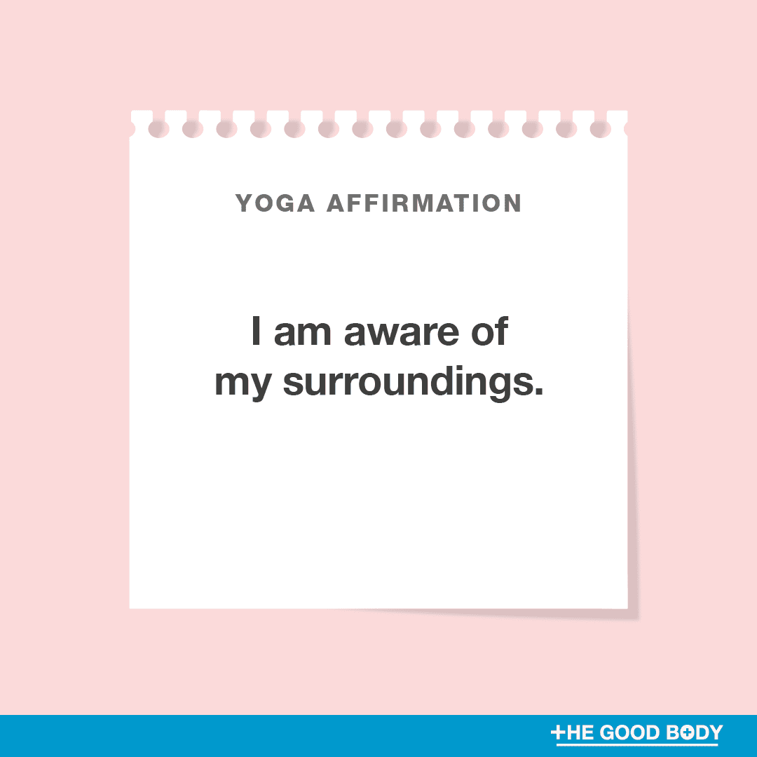 I am aware of my surroundings.