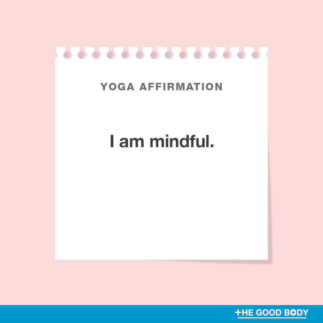 I am mindful.
