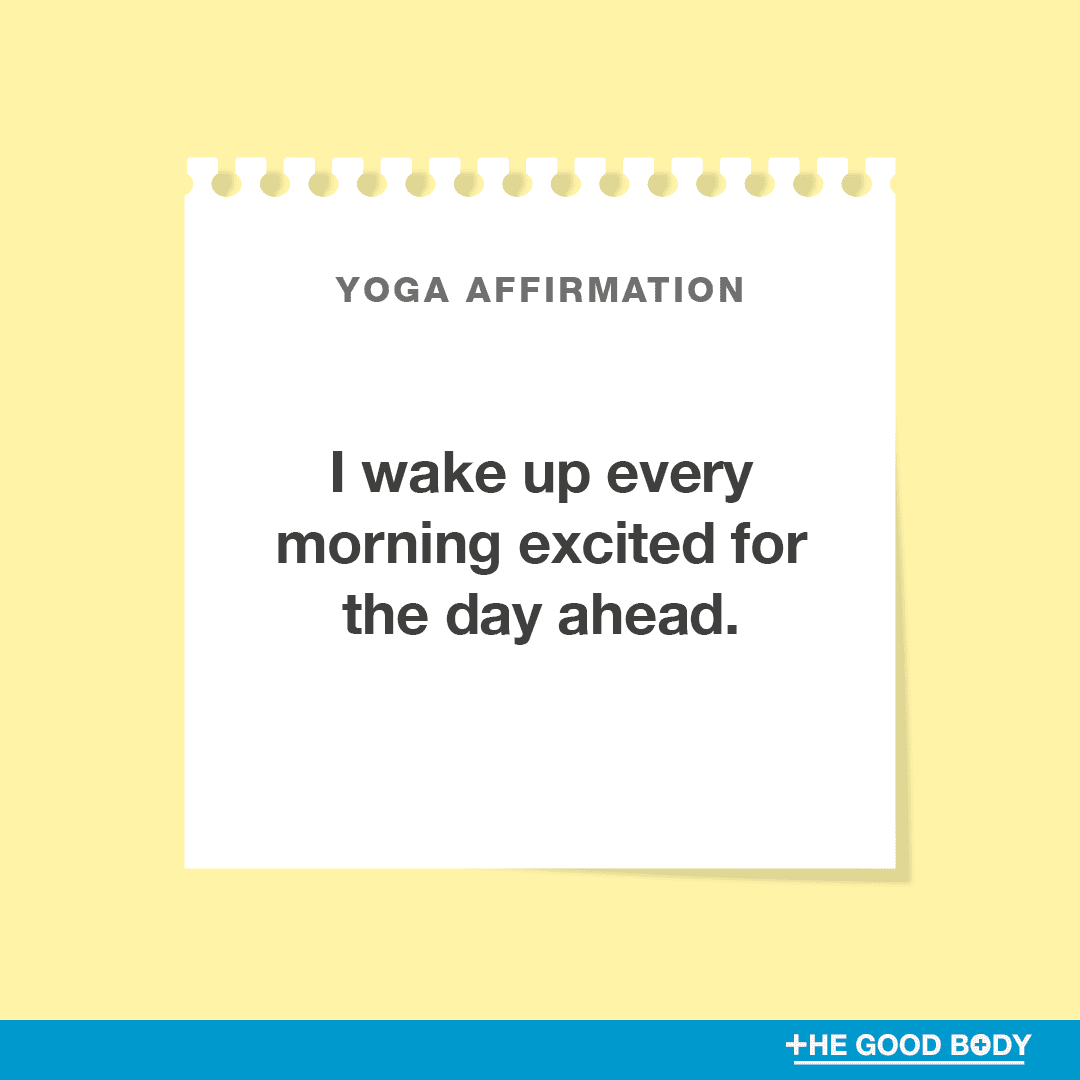 I wake up every morning excited for the day ahead.