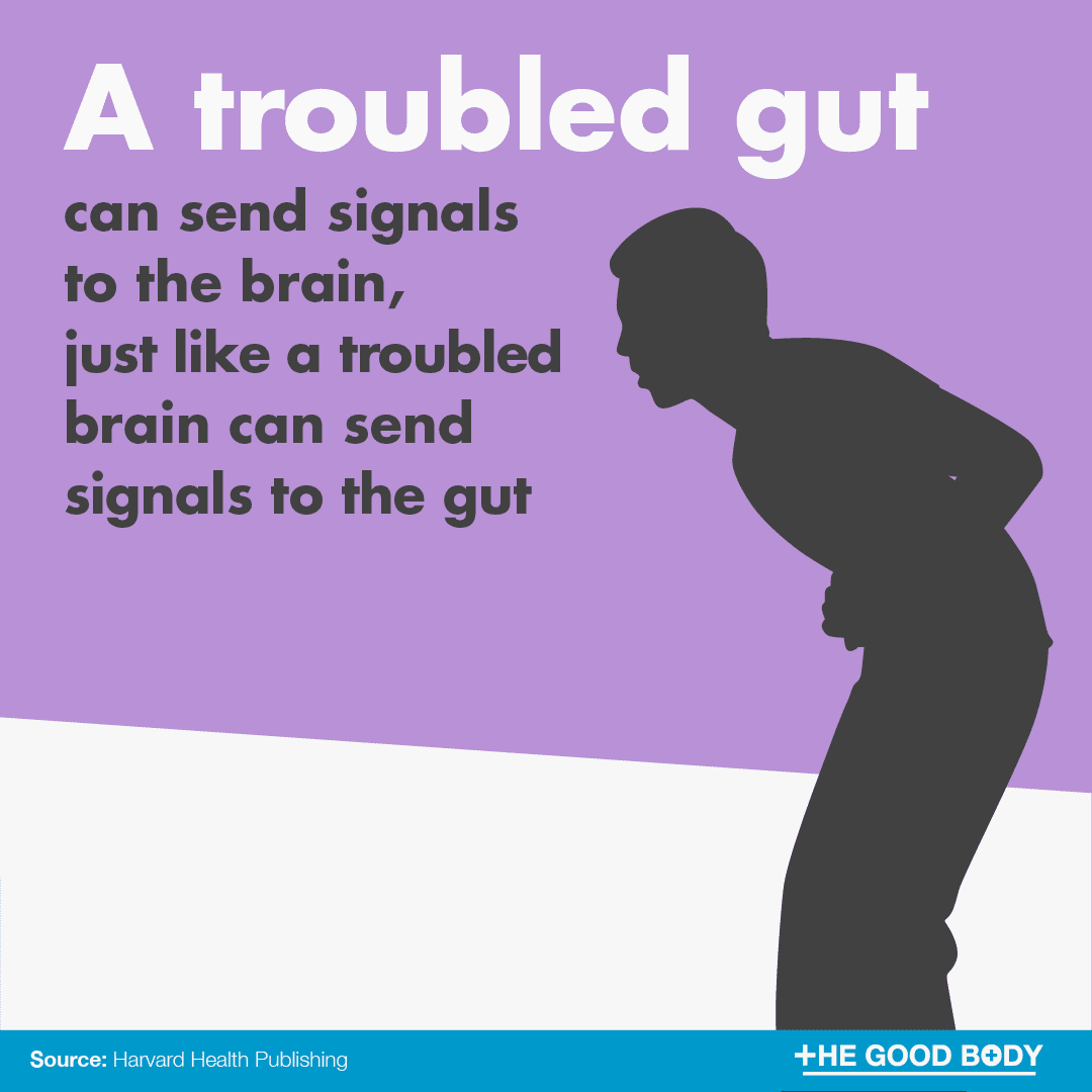 A troubled gut can send signals to the brain, just like a troubled brain can send signals to the gut