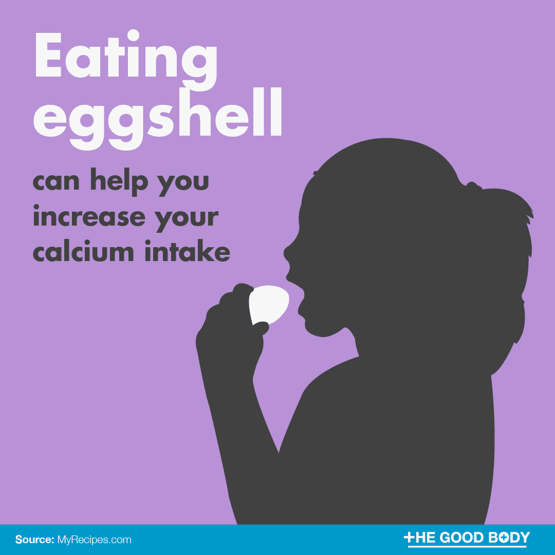 Eating eggshell can help you increase your calcium intake