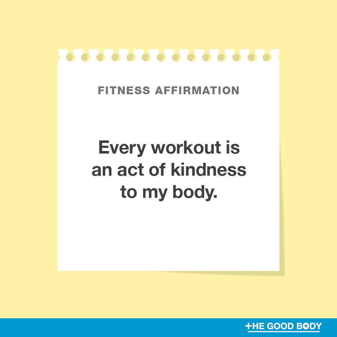 Every workout is an act of kindness to my body.