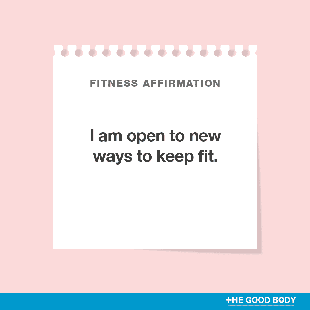 I am open to new ways to keep fit.