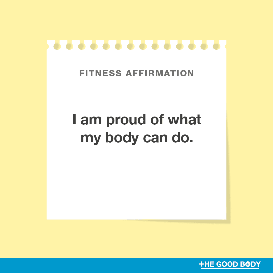 I am proud of what my body can do.