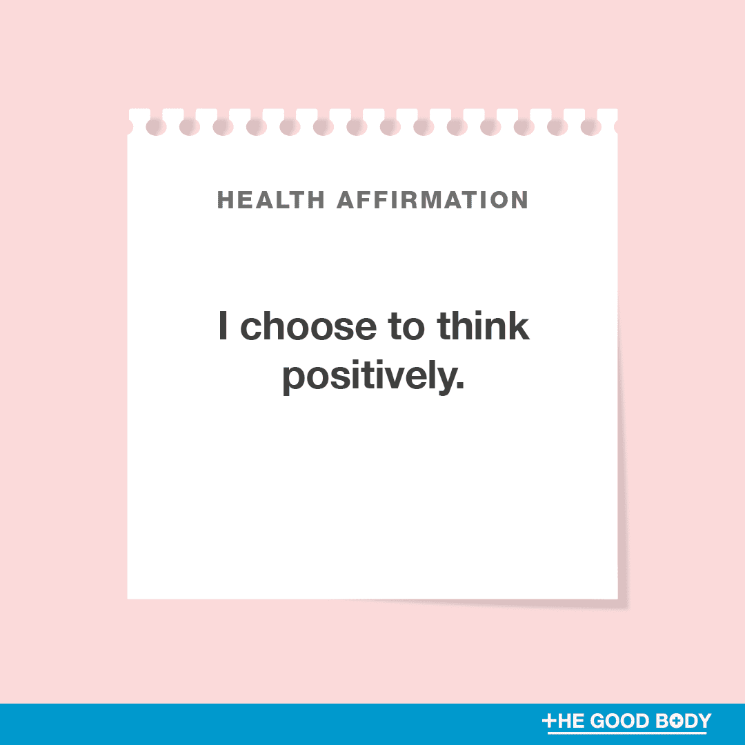 I choose to think positively.
