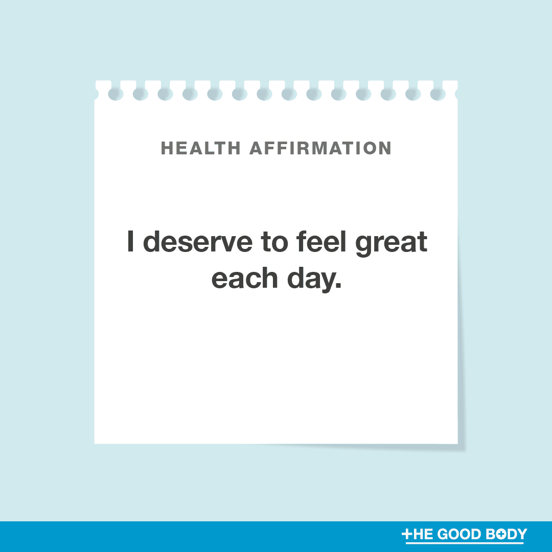 I deserve to feel great each day.