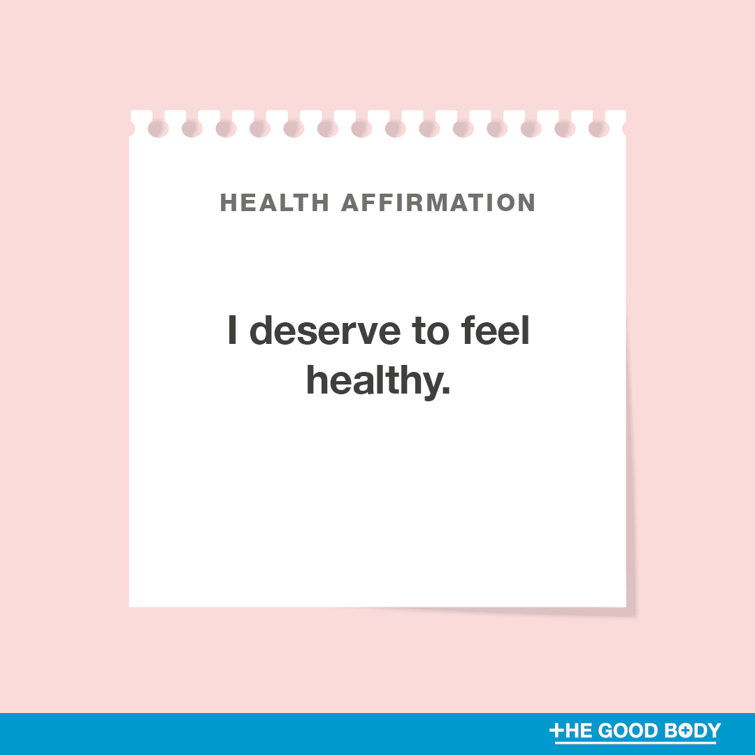 I deserve to feel healthy.