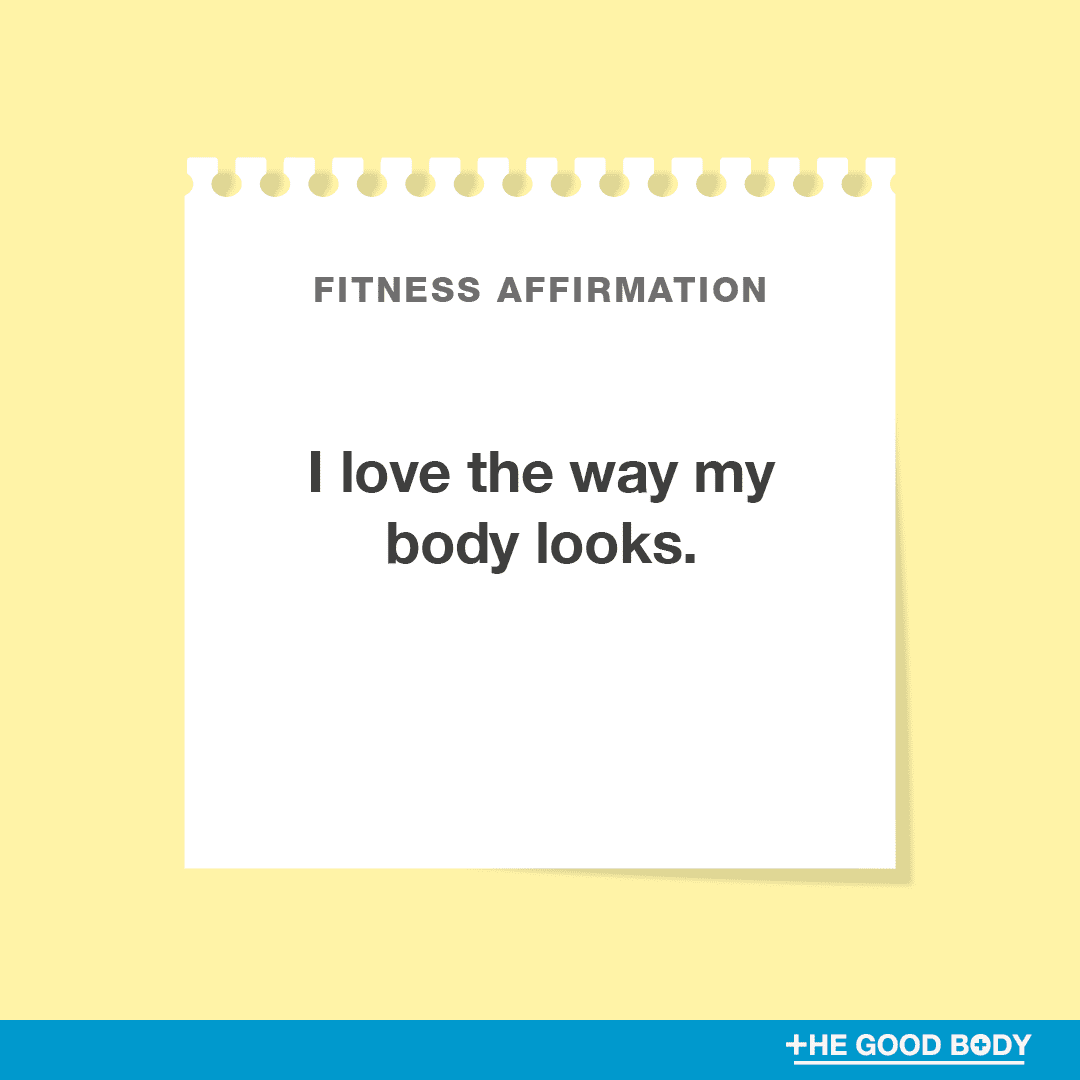 I love the way my body looks.