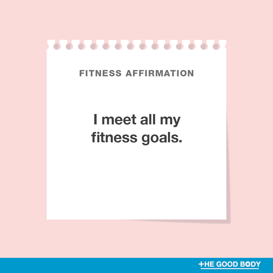 I meet all my fitness goals.