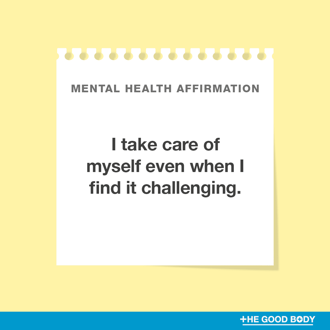 I take care of myself even when I find it challenging.