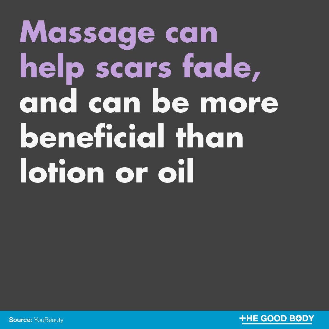 Massage isn’t just good for the muscles. It can help scars fade, and can even be more beneficial than lotion or oil