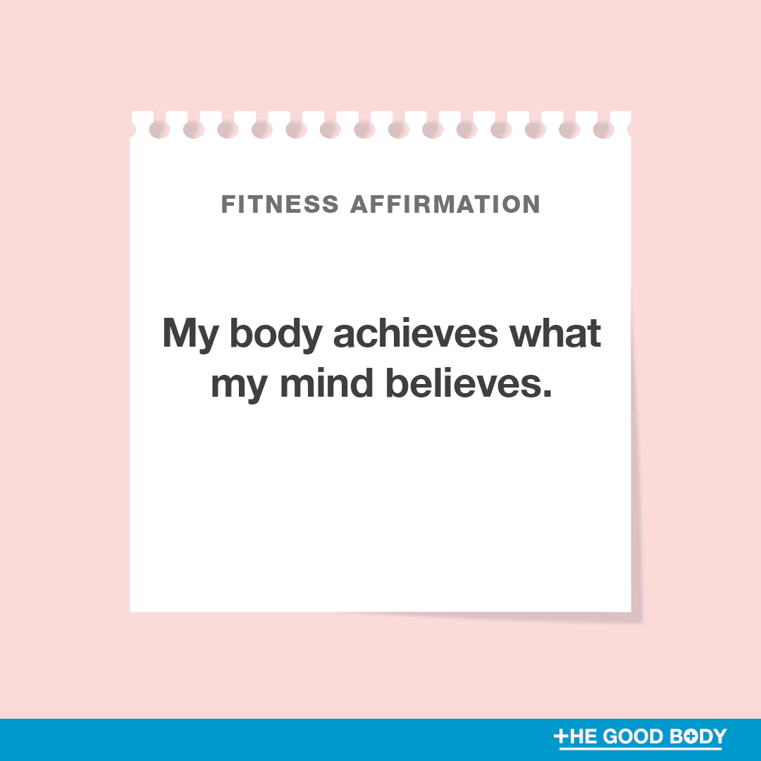 My body achieves what my mind believes.