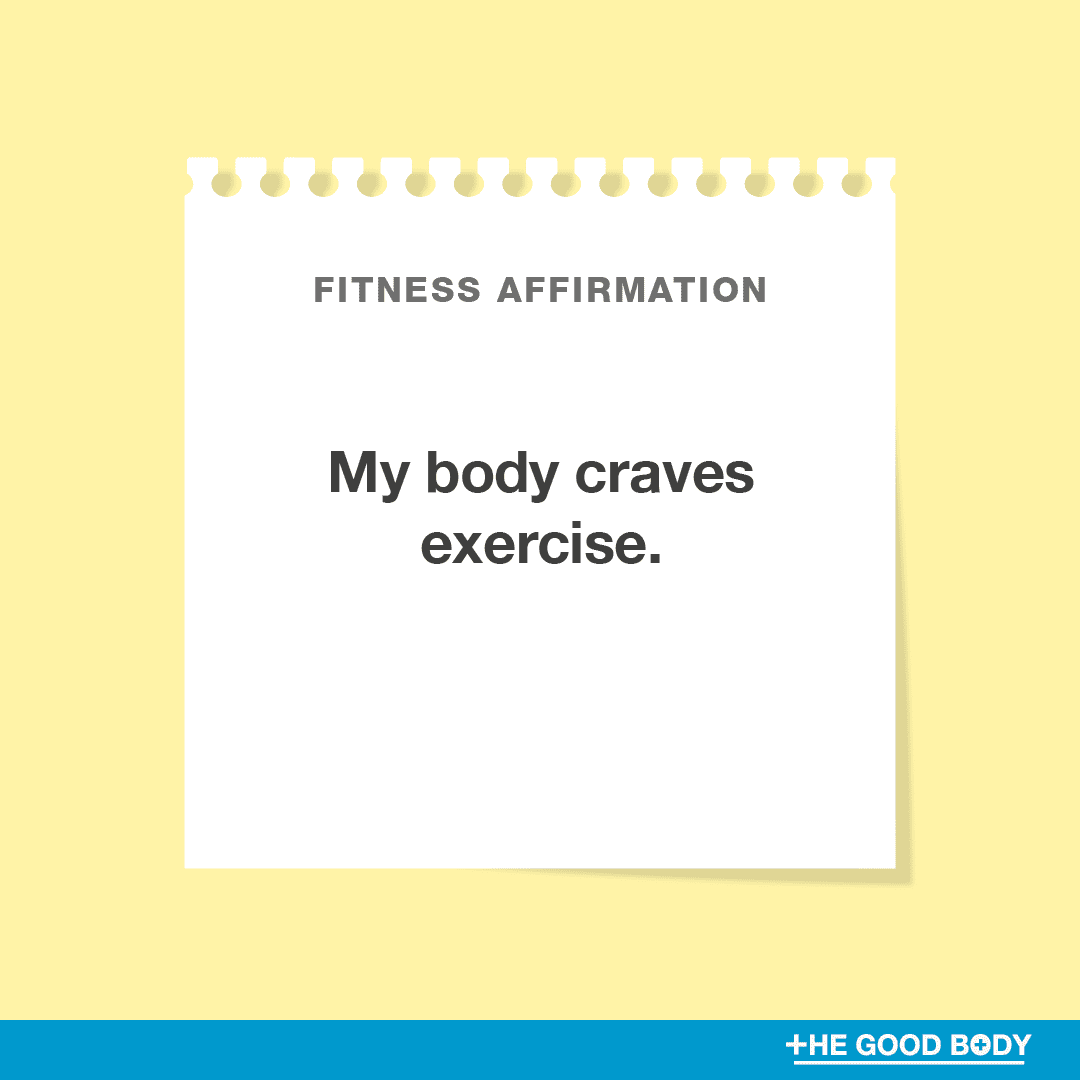 My body craves exercise.
