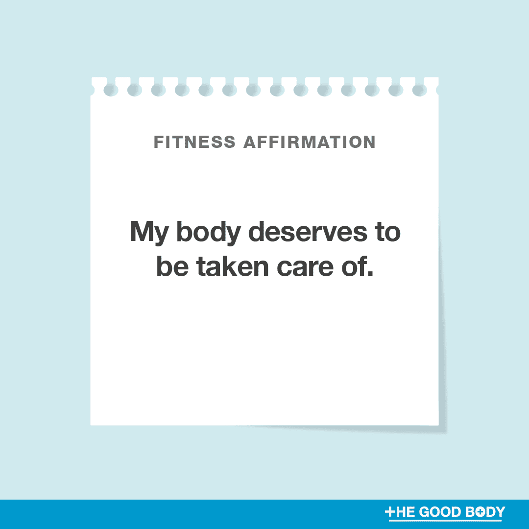 My body deserves to be taken care of.