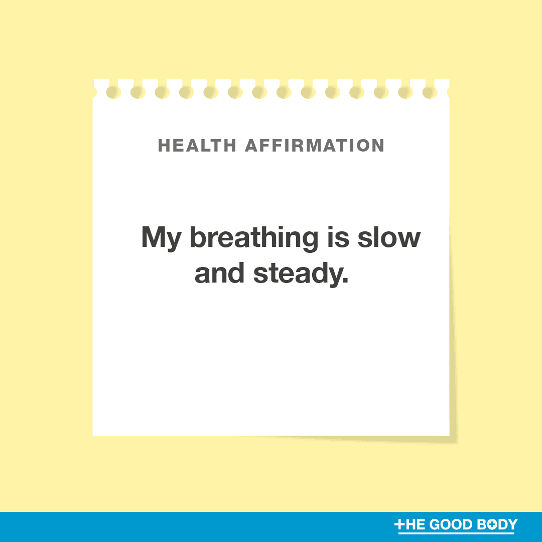 My breathing is slow and steady.