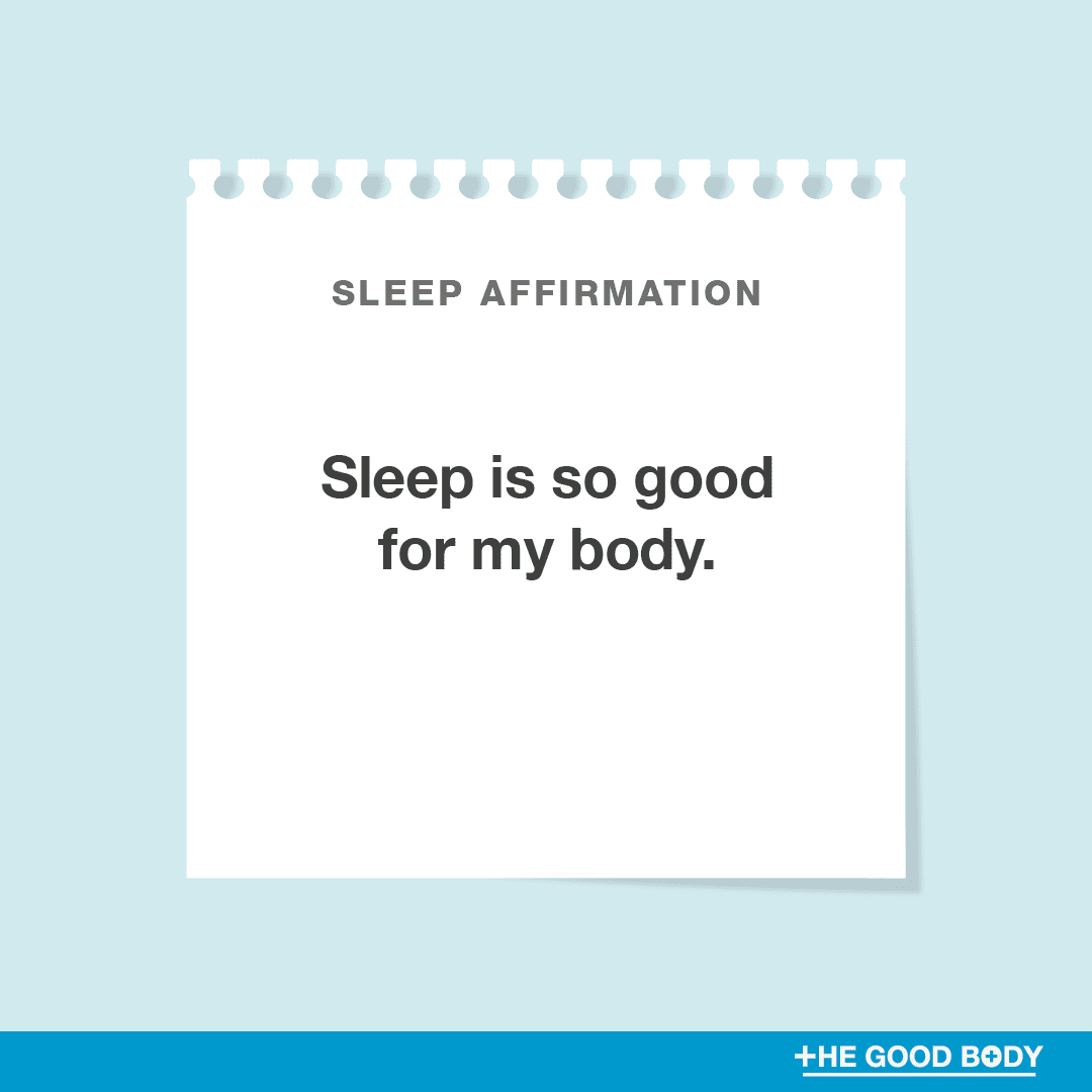Sleep is so good for my body.