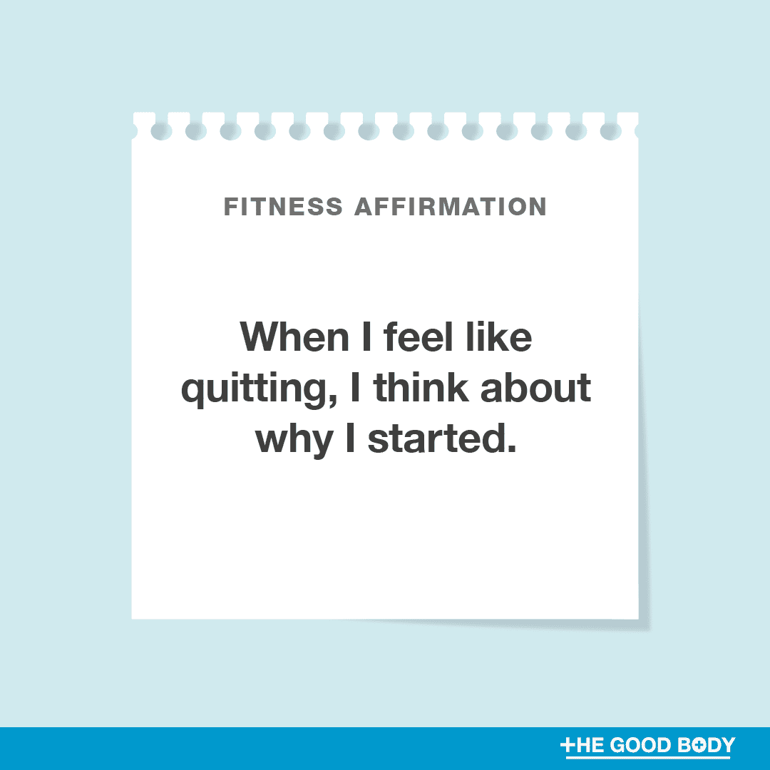 When I feel like quitting, I think about why I started.