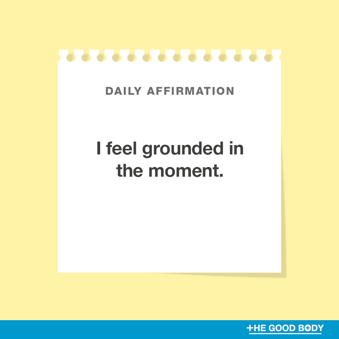 I feel grounded in the moment.