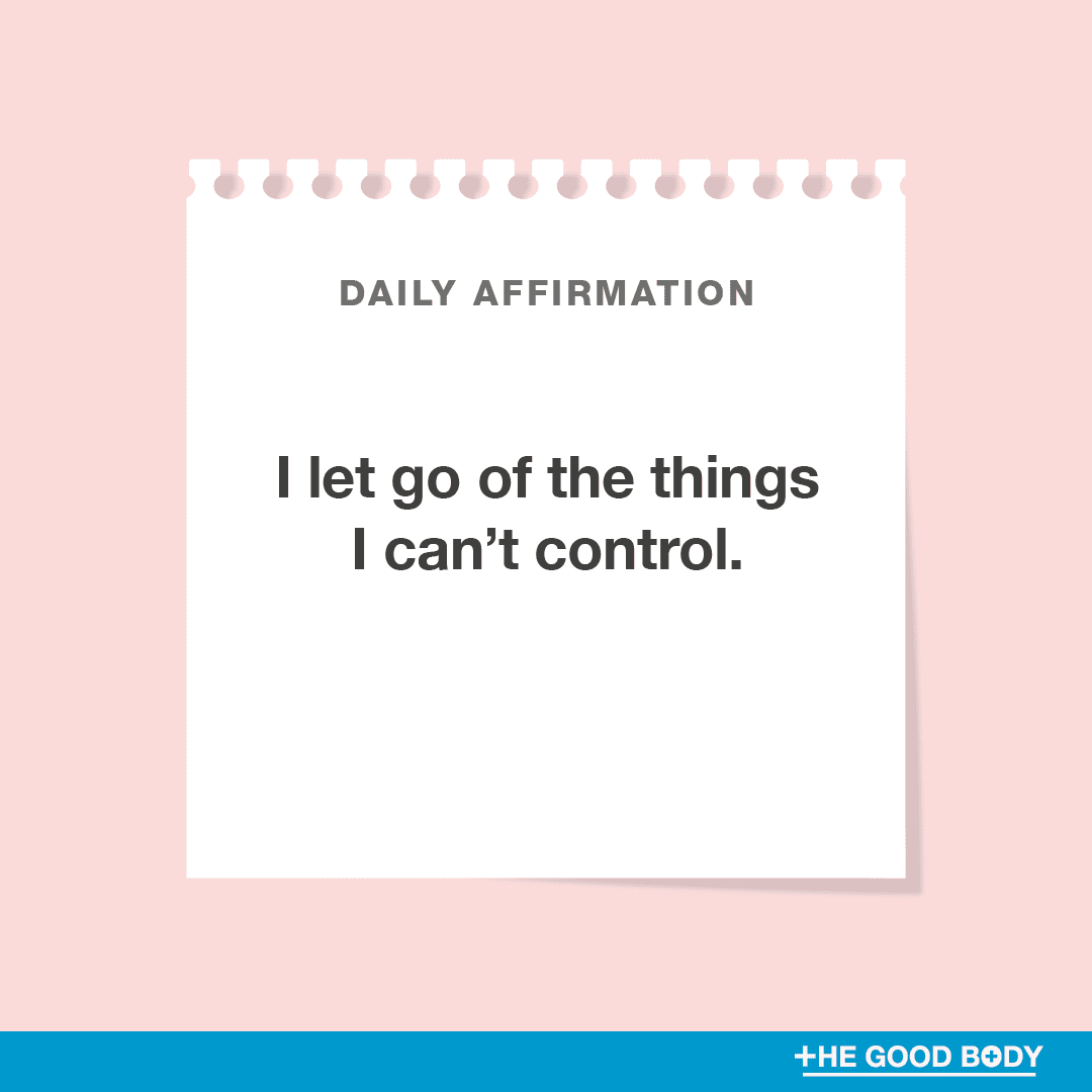I let go of the things I can’t control.